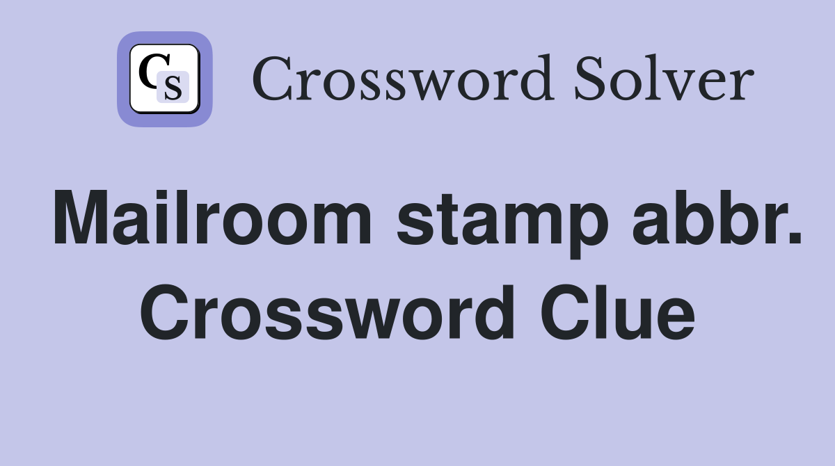 Mailroom stamp abbr. Crossword Clue Answers Crossword Solver